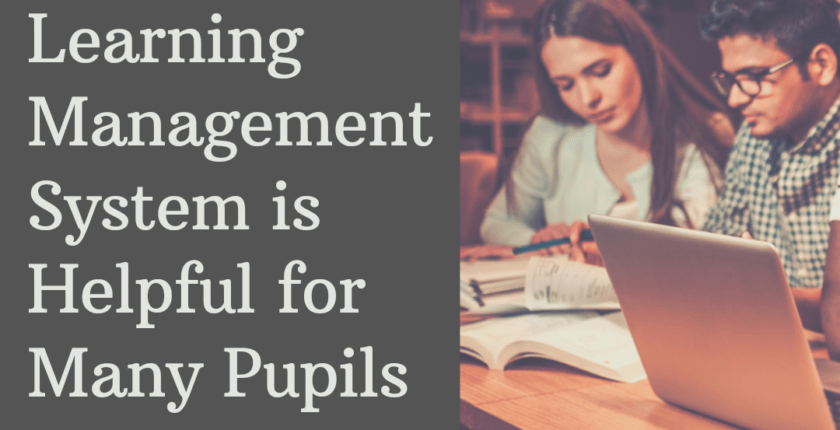 Why Learning Management System is Helpful for Many Pupils